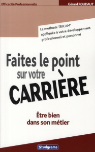 Faire le point sur votre carrière professionnelle. Etre bien dans son métier - Roudaut Gérard