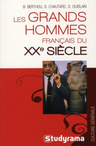 Les grands hommes français du XXe siècle - Berthou Benoît ; Chautard Sophie ; Guislain Gilber