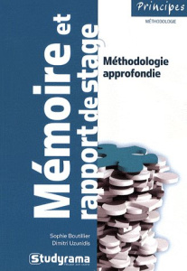 Mémoire et rapport de stage. Méthodologie approfondie - Boutillier Sophie ; Uzunidis Dimitri