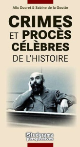 Crimes et procès célèbres de l'histoire - Ducret Alix ; Goutte Sabine de la
