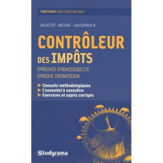 Contrôleur des impôts. Epreuves d'admissibilité, épreuve d'admission - Tardif-Perroux Patricia ; Blanchard Sébastien ; Ca