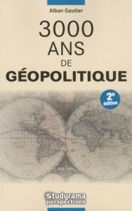 3000 ans de géopolitique. 2e édition - Gautier Alban