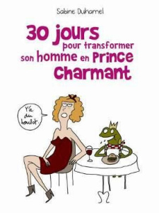 30 jours pour transformer son homme en prince charmant - Duhamel Sabine