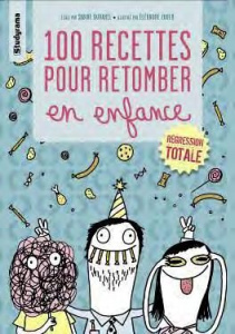 100 recettes pour retomber en enfance - Duhamel Sabine ; Zuber Eléonore