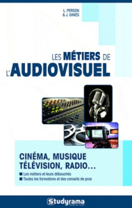 Les métiers de l'audiovisuel. 10e édition - Giniès Julie