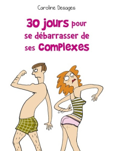30 jours pour se débarrasser de ses complexes - Desages Caroline