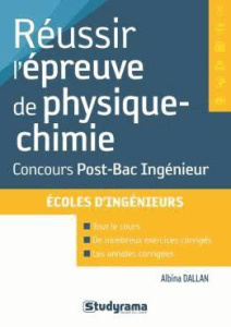 Réussir l'épreuve de physique-chimie aux concours d'ingénieurs post-bac - Dallan Albina