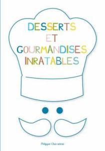 Desserts et gourmandises inratables - Chavanne Philippe