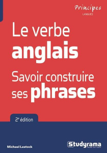 Le verbe anglais. Savoir construire ses phrases - Lestock Michael