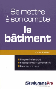 Se mettre à son compte : le bâtiment - Triquère Claude