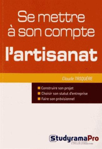 Se mettre à son compte : l'artisanat - Triquère Claude