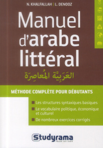 Manuel d'arabe littéral. Méthode complète pour débutants, 2e édition - Khalfallah Nejmeddine ; Denooz Laurence