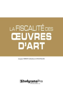La fiscalité du marché de l'art. Impôts sur les bénéfices, TVA, statut de l'artiste, CFE - Le Rouvillois Barbara ; Vernet Jacques