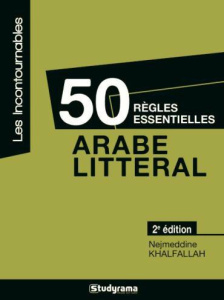 50 règles essentielles en arabe littéral. 2e édition revue et corrigée - Khalfallah Nejmeddine