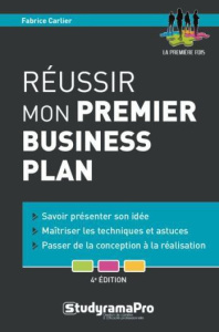 Réussir mon premier business plan. 4e édition - Carlier Fabrice