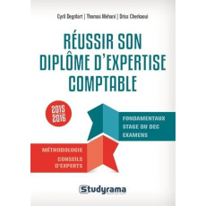 Réussir son diplôme d'expertise comptable. Présentation du cycle de préparation du DEC, Edition 2015 - Degrilart Cyril ; Mehani Thomas ; Cherkaoui Driss