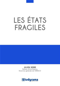 Les Etats fragiles - Serre Julien ; Bokova Irina