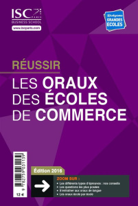 Réussir les oraux des écoles de commerce. Edition 2016 - ISC