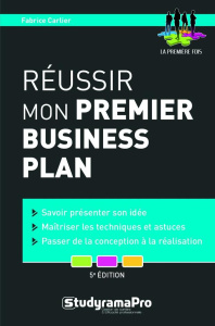 Réussir mon premier business plan. 5e édition - Carlier Fabrice