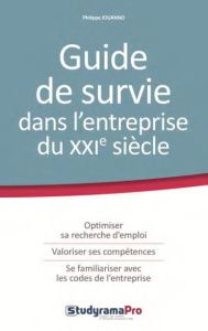 Guide de survie dans l'entreprise du XXIe siècle - Jouanno Philippe