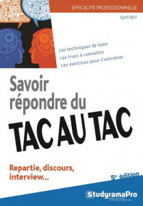 Savoir répondre du tac au tac. Répartie, discours, interview, 5e édition - Gély Cyril
