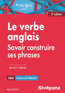Le verbe anglais. Savoir construire ses phrases, 3e édition revue et corrigée - Lestock Michael