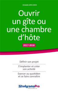 Ouvrir un gîte ou une chambre d'hôte. Edition 2017-2018 - Capo-Chichi Christelle