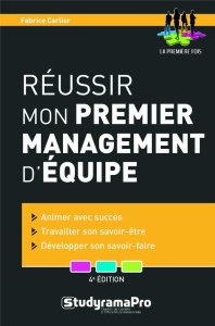 Réussir mon premier management d'équipe. 4e édition - Carlier Fabrice