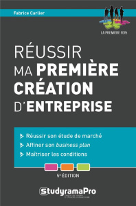 Réussir ma première création d'entreprise. 5e édition - Carlier Fabrice