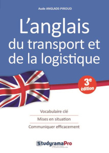 L'anglais du transport et de la logistique. 3e édition revue et corrigée - Anglade-Piroud Aude