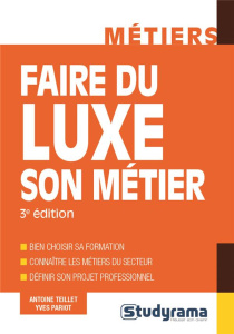 Faire du luxe son métier. 3e édition - Teillet Antoine ; Pariot Yves