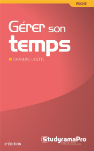 Gérer son temps. 3e édition - Licette Charline