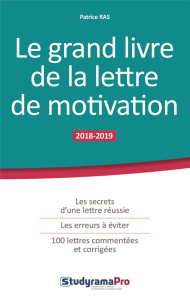 Le grand livre de la lettre de motivation. Edition 2018-2019 - Ras Patrice