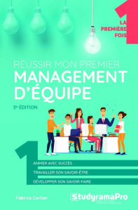 Réussir mon premier management d'équipe. 5e édition - Carlier Fabrice