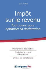Impôt sur le revenu. Tout pour optimiser sa déclaration - Laustriat Nicolas