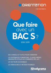 Que faire avec un Bac S ? Edition 2018-2019 - Destribats Yves