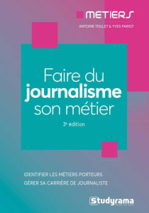 Faire du journalisme son métier. 3e édition - Teillet Antoine ; Pariot Yves