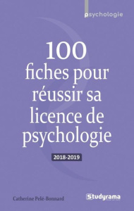 100 fiches pour réussir sa licence de psychologie. Edition 2018-2019 - Pelé-Bonnard Catherine
