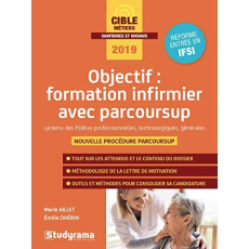 Objectif : formation infirmier avec Parcoursup. Edition 2019 - Aillet Marie ; Dhérin Emilie
