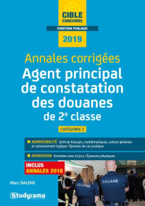 Annales corrigées Agent principal de constatation des douanes de 2e classe. Edition 2019 - Dalens Marc