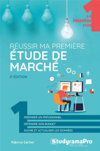 Réussir ma première étude de marché. 2e édition - Carlier Fabrice
