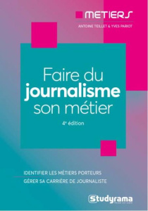 Faire du journalisme son métier. 4e édition - Teillet Antoine ; Pariot Yves