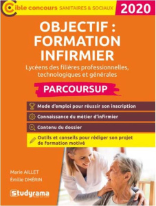 Objectif : formation infirmier avec Parcoursup. Edition 2020 - Aillet Marie ; Dhérin Emilie