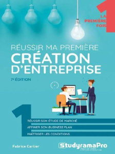 Réussir ma première création d'entreprise. 7e édition - Carlier Fabrice