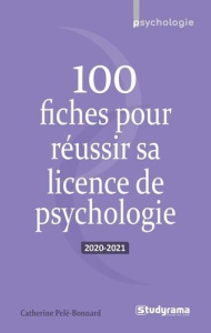 100 fiches pour réussir sa licence de psychologie. Edition 2020-2021 - Pelé-Bonnard Catherine