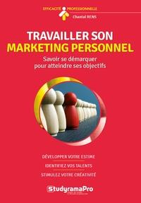 Travailler son marketing personnel. Savoir se démarquer pour atteindre ses objectifs - Rens Chantal