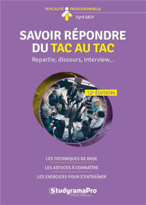 Savoir répondre du tac au tac. Répartie, discours, interview, 12e édition - Gély Cyril