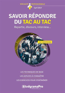 Savoir répondre du tac au tac. Répartie, discours, interview... 13e édition - Gély Cyril
