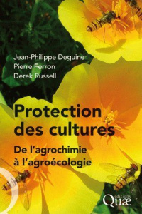 Protection des cultures : de l'agrochimie à l'agroécologie - Deguine Jean-Philippe; Ferron Pierre; Russell Dere