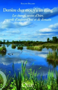DERRIERE CHEZ MOI, Y'A UN ETANG - LES ETANGS, TEXTES D'HIER, REGARDS D'AUJOURD'HUI ET DE DEMAIN - QUAE